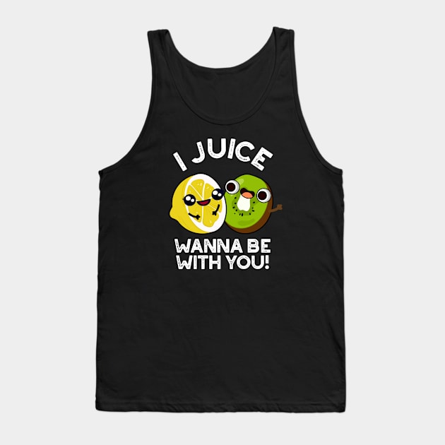 I Juice Wanna Be With You Cute Fruit Pun Tank Top by punnybone